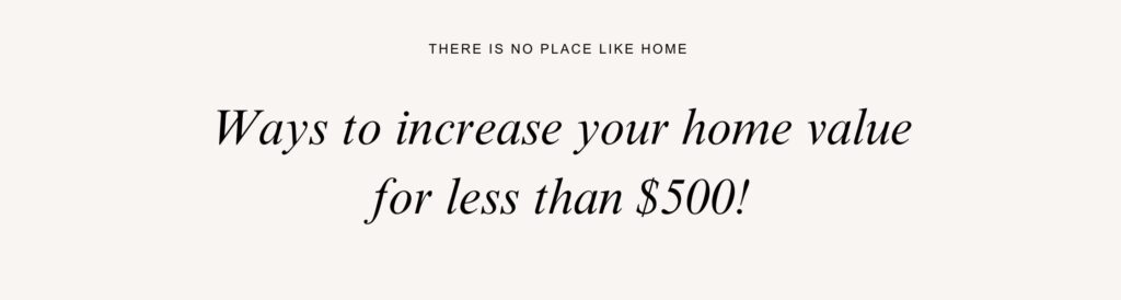 Ways to increase your home value for less than $500